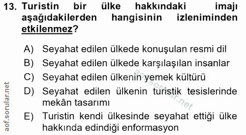 13. soru: Turistin bir ülke hakkındaki imaji aşağıdakilerden hangisinin izleniminden etkilenmez? A) Seyahat edilen ülkede konuş…