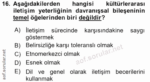 16. soru: Aşağıdakilerden hangisi kültürlerarası iletişim yeterliğinin davranışsal bileşeninin temel öğelerinden biri değildir?…