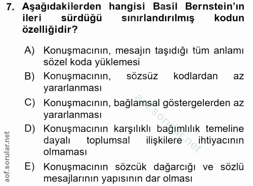 7. soru: Aşağıdakilerden hangisi Basil Bernstein'ın ileri sürdüğü sınırlandırılmış kodun özelliğidir? A) Konuşmacının, mesajın…