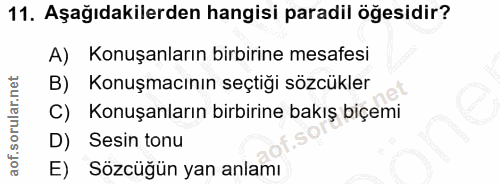 11. soru: Aşağıdakilerden hangisi paradil öğesidir? A) Konuşanların birbirine mesafesi B) Konuşmacının seçtiği sözcükler C) Kon…