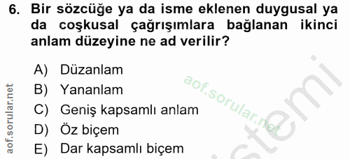 6. soru: Bir sözcüğe ya da isme eklenen duygusal ya da coşkusal çağrışımlara bağlanan ikinci anlam düzeyine ne ad verilir? A)…