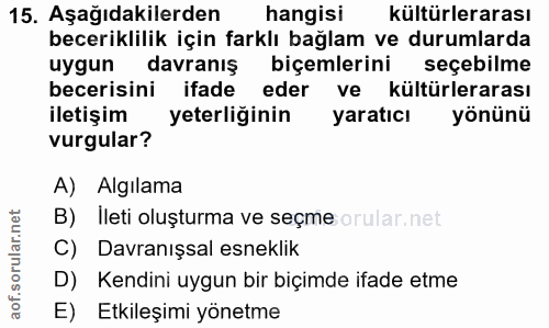 15. soru: Aşağıdakilerden hangisi kültürlerarası beceriklilik için farklı bağlam ve durumlarda uygun davranış biçemlerini seçeb…