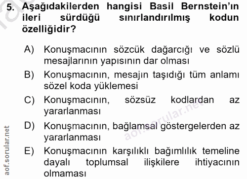 5. soru: Aşağıdakilerden hangisi Basil Bernstein'ın ileri sürdüğü sinırlandırılmış kodun özelliğidir? A) Konuşmacının sözcük d…