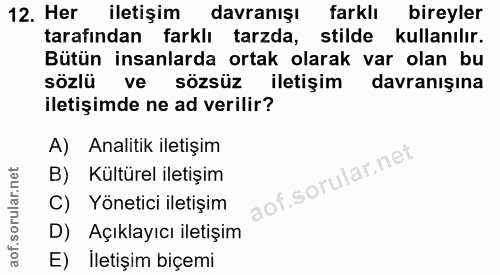 12. soru: Her iletişim davranışı farklı bireyler tarafından farklı tarzda, stilde kullanılır. Bütün insanlarda ortak olarak var…