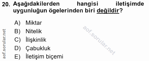 20. soru: Aşağıdakilerden hangisi iletişimde uygunluğun ögelerinden biri değildir? A) Miktar B) Nitelik C) İlişkinlik D) Çabukl…