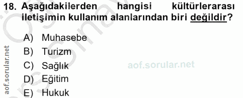 18. soru: Aşağıdakilerden hangisi kültürlerarası iletişimin kullanım alanlarından biri değildir? A) Muhasebe B) Turizm C) Sağlı…
