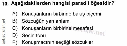 10. soru: Aşağıdakilerden hangisi paradil öğesidir? A) Konuşanların birbirine bakış biçemi B) Sözcüğün yan anlamı C) Konuşanlar…
