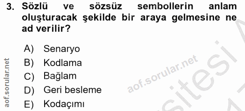 3. soru: Sözlü ve sözsüz sembollerin anlam oluşturacak şekilde bir araya gelmesine ne ad verilir? A) Senaryo B) Kodlama C) Bag…
