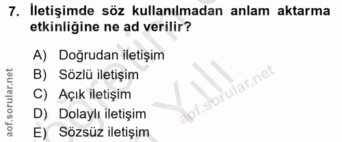 7. soru: Iletişimde söz kullanılmadan anlam aktarma etkinligine ne ad verilir? A) Doğrudan iletişim B) Sözlü iletişim rular.ne…