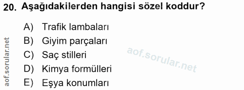 20. soru: Aşağıdakilerden hangisi sözel koddur? A) Trafik lambaları B) Giyim parçaları C) Saç stilleri D) Kimya formülleri E) E…