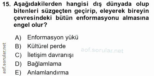 15. soru: Aşağıdakilerden hangisi dış dünyada olup bitenleri süzgeçten geçirip, eleyerek bireyin çevresindeki bütün enformasyon…