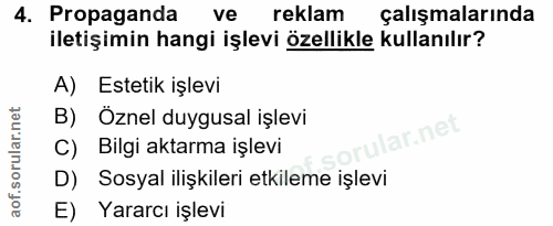 4. soru: Propaganda ve reklam çalışmalarında iletişimin hangi işlevi özellikle kullanılır? A) Estetik işlevi B) Öznel duygusal…