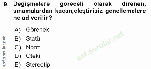 9. soru: Değişmelere göreceli olarak direnen, sınamalardan kaçan,eleştirisiz genellemelere ne ad verilir? A) Görenek B) Statü…
