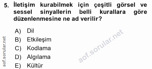 5. soru: İletişim kurabilmek için çeşitli görsel ve sessel sinyallerin belli kurallara göre düzenlenmesine ne ad verilir? A) D…
