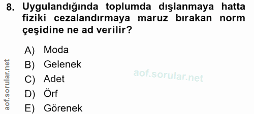 8. soru: Uygulandığında toplumda dışlanmaya hatta fiziki cezalandırmaya maruz bırakan norm çeşidine ne ad verilir? A) Moda B)…
