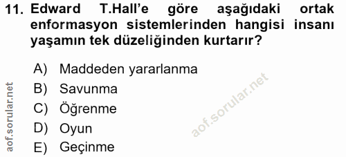 11. soru: Edward .Hall'e göre aşağıdaki ortak enformasyon sistemlerinden hangisi insanı yaşamın tek düzeliğinden kurtarır? A) M…