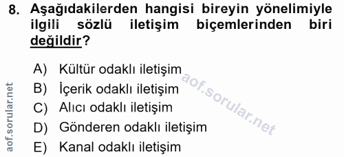 8. soru: Aşağıdakilerden hangisi bireyin yönelimiyle ilgili sözlü iletişim biçemlerinden değildir? A) Kültür odaklı iletişim B…