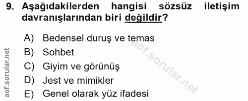 9. soru: Aşağıdakilerden hangisi sözsüz iletişim davranışlarından biri değildir? A) Bedensel duruş ve temas B) Sohbet C) Giyim…