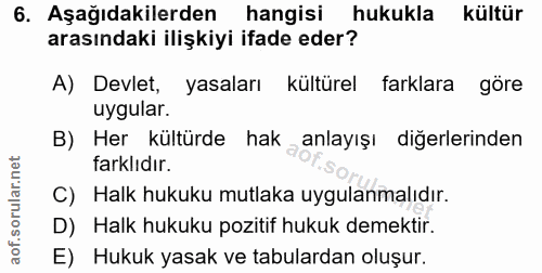 6. soru: Aşağıdakilerden hangisi hukukla kültür arasındaki ilişkiyi ifade eder? A) Devlet, yasaları kültürel farklara göre uyg…