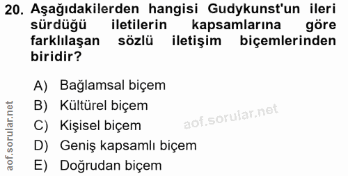 20. soru: Aşağıdakilerden hangisi Gudykunst'un ileri sürdüğü iletilerin kapsamlarına göre farklılaşan sözlü iletişim biçemlerin…