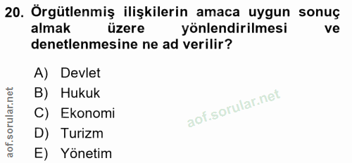20. soru: Örgütlenmiş ilişkilerin amaca uygun sonuç almak üzere yönlendirilmesi ve denetlenmesine ne ad verilir? A) Devlet B) H…