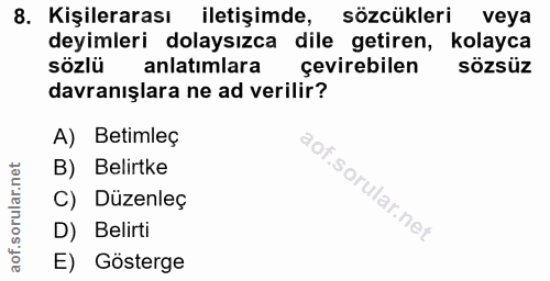 8. soru: Kişilerarası iletişimde, sözcükleri veya deyimleri dolaysızca dile getiren, kolayca sözle anlatimlara çevirebilen söz…