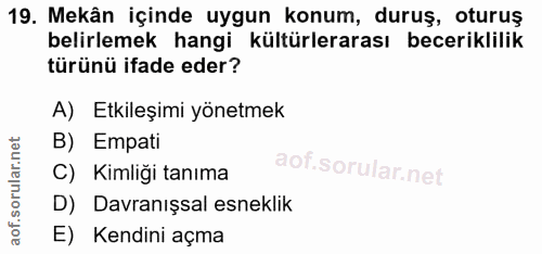 19. soru: Mekân içinde uygun konum, duruş, oturuş belirlemek hangi kültürlerarası beceriklilik türünü ifade eder? A) Etkileşimi…