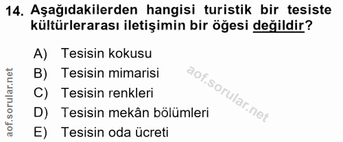 14. soru: Aşağıdakilerden hangisi turistik bir tesiste kültürlerarası iletişimin bir öğesi değildir? A) Tesisin kokusu Tesisin…
