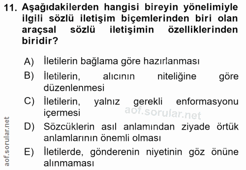11. soru: Aşağıdakilerden hangisi bireyin yönelimiyle ilgili sözlü iletişim biçemlerinden biri olan araçsal sözlü iletişimin öz…