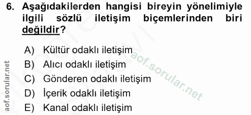 6. soru: Aşağıdakilerden hangisi bireyin yönelimiyle ilgili sözlü iletişim biçemlerinden biri değildir? A) Kültür odaklı ileti…