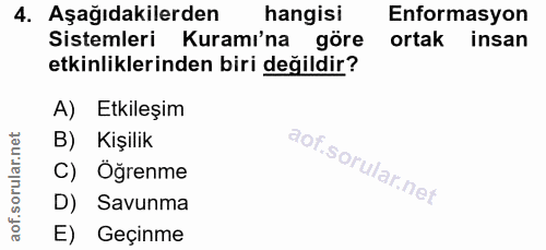 4. soru: Aşağıdakilerden hangisi Enformasyon Sistemleri Kuramı'na göre ortak insan etkinliklerinden biri değildir? A) Etkileşi…