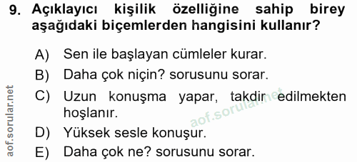 9. soru: Açıklayıcı kişilik özelliğine sahip birey aşağıdaki biçemlerden hangisini kullanır? A) Sen ile başlayan cümleler kura…
