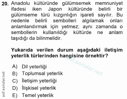 20. soru: Anadolu kültüründe gülümsemek memnuniyet ifadesi iken Japon kültüründe belirli bir gülümseme türü kızgınlığın işareti…
