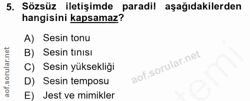 5. soru: Sözsüz iletişimde paradil aşağıdakilerden hangisini kapsamaz? A) Sesin tonu B) Sesin tınisi C) Sesin yüksekliği D) Se…