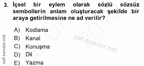 3. soru: İçsel bir eylem olarak sözlü sözsüz sembollerin anlam oluşturacak şekilde bir araya getirilmesine ne ad verilir? A) K…