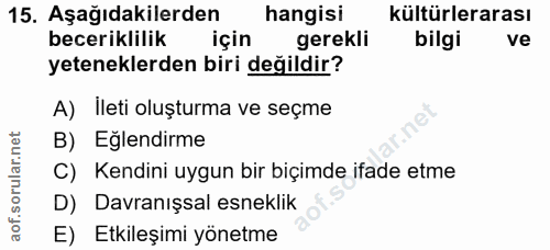 15. soru: Aşağıdakilerden hangisi kültürlerarası beceriklilik için gerekli bilgi ve yeteneklerden biri değildir? A) İleti oluşt…