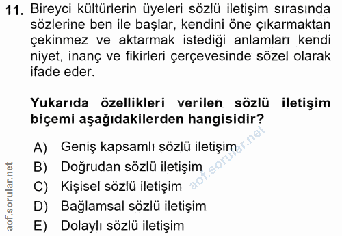 11. soru: Bireyci kültürlerin üyeleri sözlü iletişim sırasında sözlerine ben ile başlar, kendini öne çıkarmaktan çekinmez ve ak…