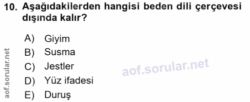 10. soru: Aşağıdakilerden hangisi beden dili çerçevesi dışında kalır? A) Giyim B) Susma C) Jestler D) Yüz ifadesi E) Duruş