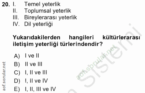 20. soru: I. Temel yeterlik Toplumsal yeterlik III. Bireylerarası yeterlik IV. Dil yeterliği Yukarıdakilerden hangileri kültürl…