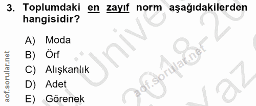 3. soru: Toplumdaki en zayıf norm aşağıdakilerden hangisidir? A) Moda O B) Örf Sorular.ner C) Alışkanlık D) Adet E) Görenek