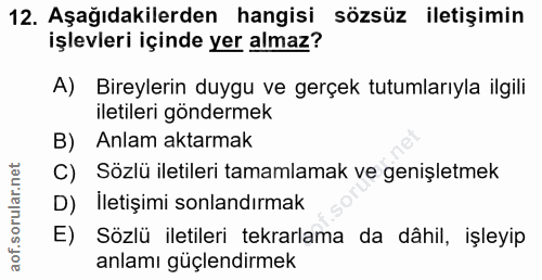 12. soru: Aşağıdakilerden hangisi sözsüz iletişimin işlevleri içinde yer almaz? A)| Bireylerin duygu ve gerçek tutumlarıyla ilg…