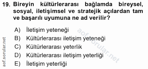 19. soru: Bireyin kültürlerarası bağlamda bireysel, sosyal, iletişimsel ve stratejik açılardan tam ve başarılı uyumuna ne ad ve…