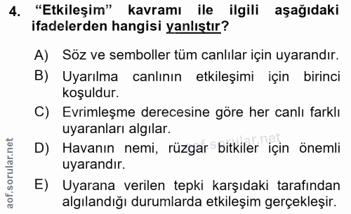 4. soru: "Etkileşim" kavramı ile ilgili aşağıdaki ifadelerden hangisi yanlıştır? A) Söz ve semboller tüm canlılar için uyarand…
