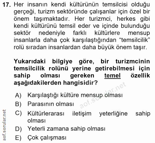 17. soru: Her insanın kendi kültürünün temsilcisi olduğu gerçeği, turizm sektöründe çalışanlar için özel bir önem taşımaktadır.…