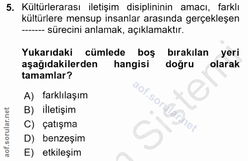 5. soru: Kültürlerarası iletişim disiplininin amacı, farklı kültürlere mensup insanlar arasında gerçekleşen --- sürecini anlam…