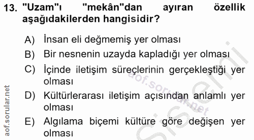 13. soru: "Uzam"/ "mekân"dan ayıran özellik aşağıdakilerden hangisidir? A) Insan eli değmemiş yer olması B) Bir nesnenin uzayda…