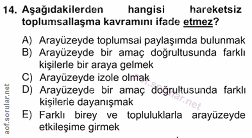 14. soru: Aşağıdakilerden hangisi hareketsiz toplumsallaşma kavramını ifade etmez? A) Arayüzeyde toplumsal paylaşımda bulunmak…