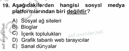 19. soru: Aşağıdakilerden hangisi sosyal medya platformlarından biri değildir? A) Sosyal ağ siteleri B). Bloglar C) İçerik topl…