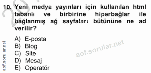 10. soru: Yeni medya yayınları için kullanılan html tabani: ve birbirine hiperbağlar ile bağlanmış ağ sayfaları bütününe ne ad…