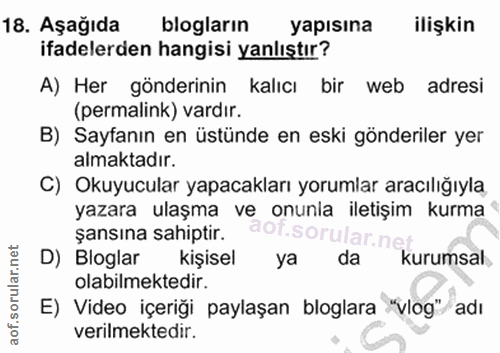 18. soru: Aşağıda blogların yapısına ilişkin ifadelerden hangisi yanlıştır? A) Her gönderinin kalıcı bir web adresi (permalink)…